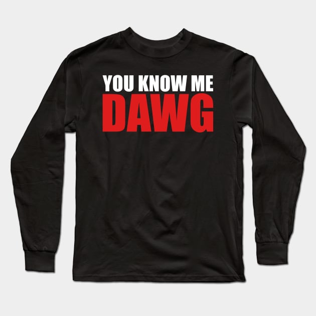 You Know Me Dawg Long Sleeve T-Shirt by oskibunde